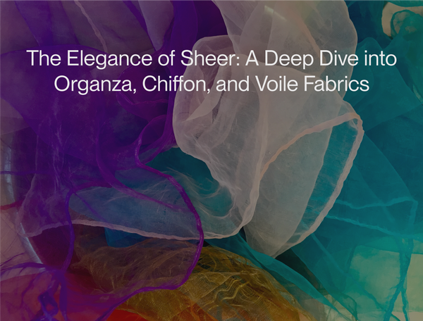 The Elegance of Sheer: A Deep Dive into Organza, Chiffon, and Voile Fabrics