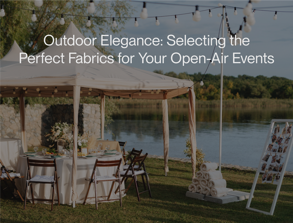 Outdoor Elegance: Selecting the Perfect Fabrics for Your Open-Air Events