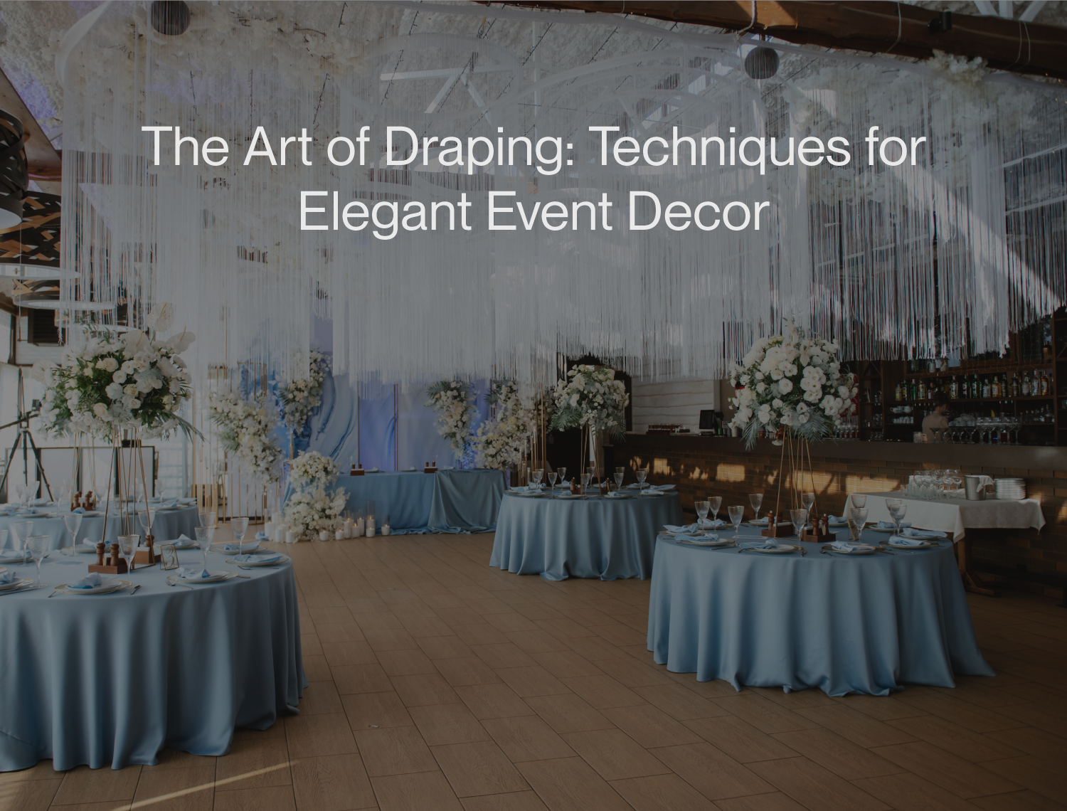 The Art of Draping: Techniques for Elegant Event Decor