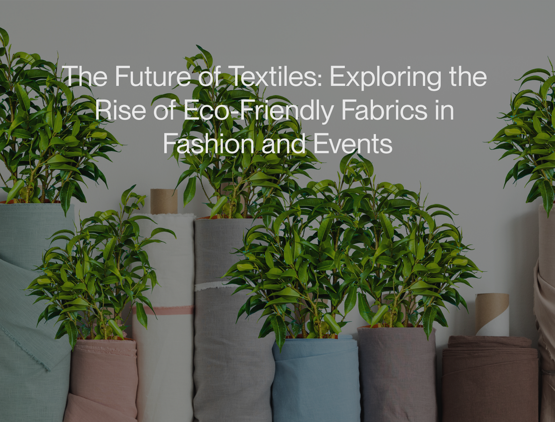 The Future of Textiles: Exploring the Rise of Eco-Friendly Fabrics in Fashion and Events