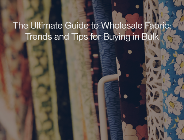 The Ultimate Guide to Wholesale Fabric: Trends and Tips for Buying in Bulk